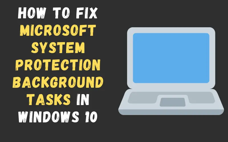 How to fix Microsoft System Protection Background Tasks in Windows 10 - SRTasks.exe High Disk Usage