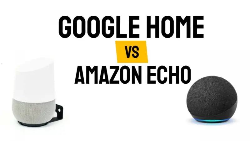Google Home Vs Amazon Echo Choose the Best For You?