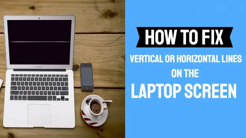 How to Fix Vertical or Horizontal Lines on the Laptop Screen