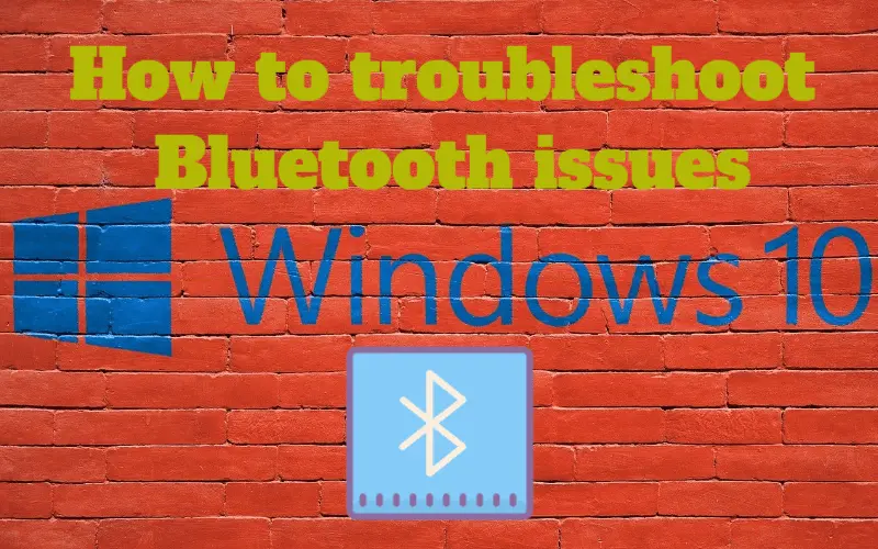 How to Troubleshoot Bluetooth Issues on Windows 10