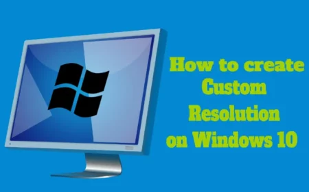 How to create Custom Resolutions on Windows 10